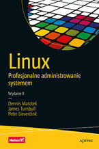 Okładka - Linux. Profesjonalne administrowanie systemem. Wydanie II - Dennis Matotek, James Turnbull, Peter Lieverdink