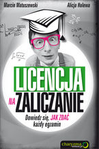 Okładka - Licencja na zaliczanie. Dowiedz się, jak zdać każdy egzamin - Marcin Matuszewski, Alicja Holewa