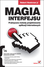 Okładka - Magia interfejsu. Praktyczne metody projektowania aplikacji internetowych - Robert Hoekman jr
