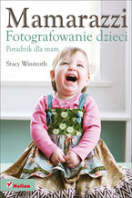 Okładka - Mamarazzi. Fotografowanie dzieci. Poradnik dla mam - Stacy Wasmuth