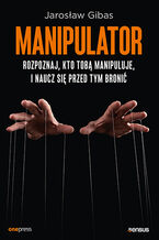 Okładka - Manipulator. Rozpoznaj, kto Tobą manipuluje, i naucz się przed tym bronić - Jarosław Gibas