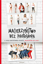 Okładka - Macierzyństwo bez photoshopa - Małgorzata Dawid-Mróz i inni