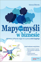 Okładka - Mapy myśli w biznesie. Jak twórczo i efektywnie osiągać cele przy pomocy mind mappingu - Katarzyna Żbikowska