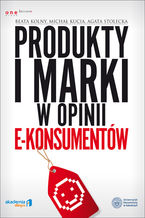 Okładka - Produkty i marki w opinii e-konsumentów - Beata Kolny, Michał Kucia, Agata Stolecka