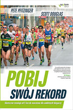 Okładka - Pobij swój rekord. Skuteczne treningi od 5 km do maratonu dla ambitnych biegaczy - Peter Pfitzinger, Scott Douglas