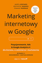 Okładka - Marketing internetowy w Google. Pozycjonowanie, Ads & Google Analytics 4 dla biznesu, e-commerce, marketerów. Wydanie II zaktualizowane i rozszerzone - Marta Koziarz, Krzysztof Marzec, Tomasz Trzósło