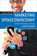 Okładka - Marketing społecznościowy. Tajniki skutecznej promocji w social media - Arkadiusz Podlaski