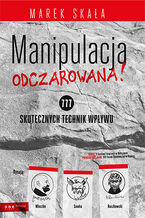 Okładka - MANIPULACJA ODCZAROWANA! 777 skutecznych technik wpływu - Marek Skała