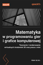 Okładka - Matematyka w programowaniu gier i grafice komputerowej. Tworzenie i renderowanie wirtualnych środowisk 3D oraz praca z nimi - Penny de Byl