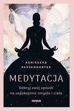 Okładka - Medytacja. Odkryj swój sposób na uspokojenie umysłu i ciała - Agnieszka Passendorfer