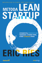 Okładka - Metoda Lean Startup. Wykorzystaj innowacyjne narzędzia i stwórz firmę, która zdobędzie rynek - Eric Ries