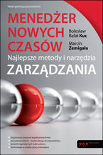 Okładka - Menedżer nowych czasów. Najlepsze metody i narzędzia zarządzania - Bolesław Rafał Kuc, Marcin Żemigała