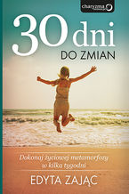 Okładka - 30 Dni do Zmian. Dokonaj życiowej metamorfozy w kilka tygodni - Edyta Zając