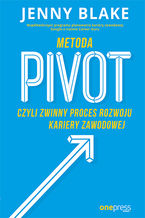 Okładka - Metoda Pivot, czyli zwinny proces rozwoju kariery zawodowej - Jenny Blake