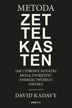 Okładka - Metoda Zettelkasten. Jak cyfrowe notatki mogą zwiększyć energię Twojego umysłu - David Kadavy