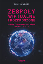 Okładka - Zespoły wirtualne i rozproszone. Zdalne zarządzanie projektem informatycznym - Rafał Nowocień