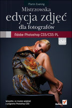 Okładka - Mistrzowska edycja zdjęć. Adobe Photoshop CS5/CS5 PL dla fotografów - Martin Evening