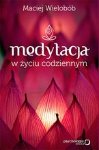 Okładka - Medytacja w życiu codziennym - Maciej Wielobób