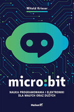 Okładka - Micro:bit. Nauka programowania i elektroniki dla małych oraz dużych - Witold Krieser