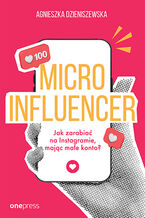 Okładka - MICROINFLUENCER - jak zarabiać na instagramie mając małe konto? - Agnieszka Dzieniszewska