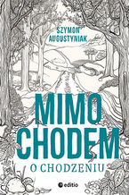 Okładka - Mimochodem o chodzeniu - Szymon Augustyniak