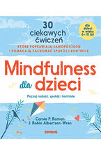 Okładka - Mindfulness dla dzieci. Poczuj radość, spokój i kontrolę - Carole P. Roman, J. Robin Albertson-Wren