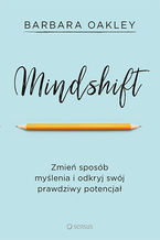 Okładka - Mindshift. Zmień sposób myślenia i odkryj swój prawdziwy potencjał - Barbara Oakley