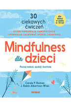 Okładka - Mindfulness dla dzieci. Poczuj radość, spokój i kontrolę  - Carole P. Roman, J. Robin Albertson-Wren