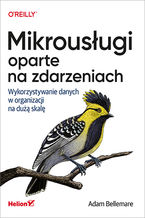 Okładka - Mikrousługi oparte na zdarzeniach. Wykorzystywanie danych w organizacji na dużą skalę - Adam Bellemare