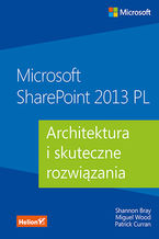Okładka - Microsoft SharePoint 2013 PL. Architektura i skuteczne rozwiązania - Shannon Bray, Miguel Wood, Patrick Curran