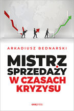 Okładka - Mistrz sprzedaży w czasach kryzysu - Arkadiusz Bednarski