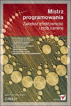 Okładka - Mistrz programowania. Zwiększ efektywność i zrób karierę - Neal Ford