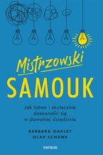 Okładka - Mistrzowski samouk. Jak łatwo i skutecznie doskonalić się w dowolnej dziedzinie - Dr. Barbara Oakley, Olav Schewe