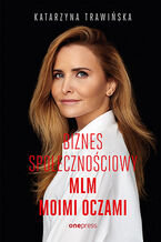 Okładka - Biznes społecznościowy. MLM moimi oczami (b2b) - Katarzyna Trawińska