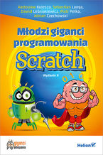 Okładka - Młodzi giganci programowania. Scratch. Wydanie II - Radosław Kulesza, Sebastian Langa, Dawid Leśniakiewicz, Piotr Pełka, Adrian Czechowski