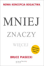 Okładka - Mniej znaczy więcej. Nowa koncepcja bogactwa - Bruce Piasecki