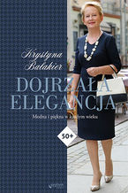 Okładka - Dojrzała elegancja. Modna i piękna w każdym wieku - Krystyna Bałakier