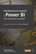 Okładka - Modelowanie danych z Power BI dla ekspertów analityki. Jak w pełni wykorzystać możliwości Power BI - Soheil Bakhshi, Christian Wade