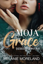 Okładka - Moja Grace. Dziedzictwo #1 - Melanie Moreland