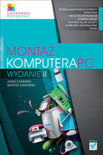 Okładka - Montaż komputera PC. Ilustrowany przewodnik. Wydanie II - Adam Chabiński, Bartosz Danowski