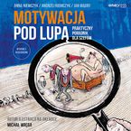 Motywacja pod lupą. Praktyczny poradnik dla szefów. Wydanie II rozszerzone