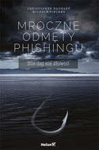 Okładka - Mroczne odmęty phishingu. Nie daj się złowić! - Christopher Hadnagy, Michele Fincher, Robin Dreeke (Foreword)
