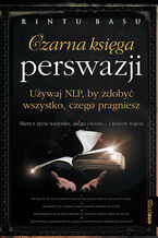 Okładka - Czarna księga perswazji. Używaj NLP, by zdobyć wszystko, czego pragniesz  - Rintu Basu