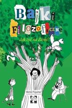 Okładka - Bajki filozoficzne. Jak żyć na Ziemi? - Michel Piquemal