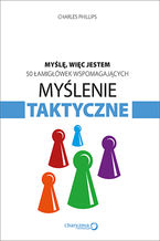 Okładka - Myślę, więc jestem. 50 łamigłówek wspomagających myślenie taktyczne - Charles Phillips