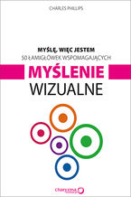 Okładka - Myślę, więc jestem. 50 łamigłówek wspomagających myślenie wizualne - Charles Phillips