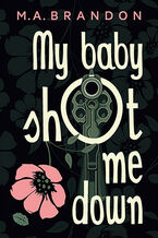Okładka - My baby shot me down - M. A. Brandon