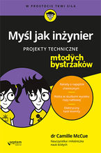 Okładka - Myśl jak inżynier. Projekty techniczne dla młodych bystrzaków - Camille McCue