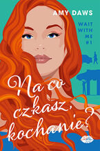 Na co czekasz, kochanie? Wait With Me #1