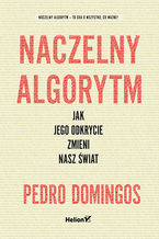 Okładka - Naczelny Algorytm. Jak jego odkrycie zmieni nasz świat - Pedro Domingos